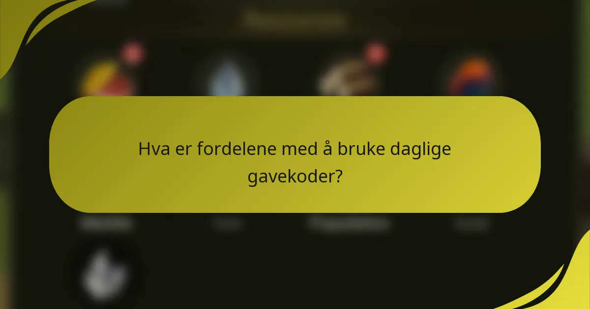 Hva er fordelene med å bruke daglige gavekoder?