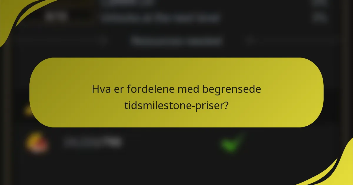 Hva er fordelene med begrensede tidsmilestone-priser?