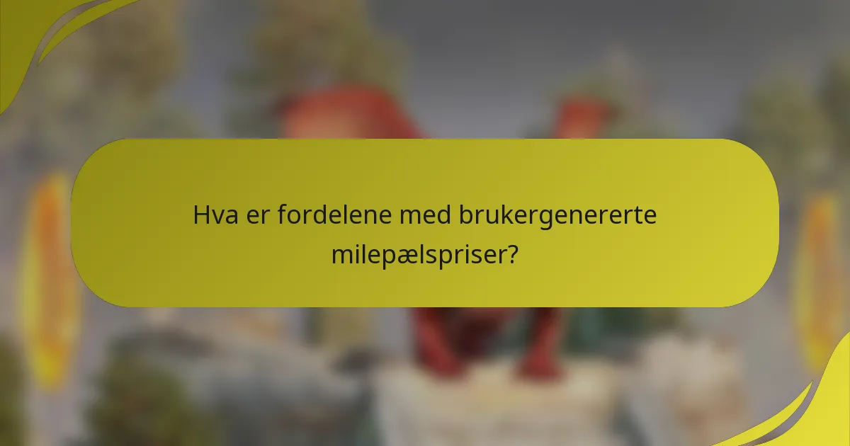 Hva er fordelene med brukergenererte milepælspriser?