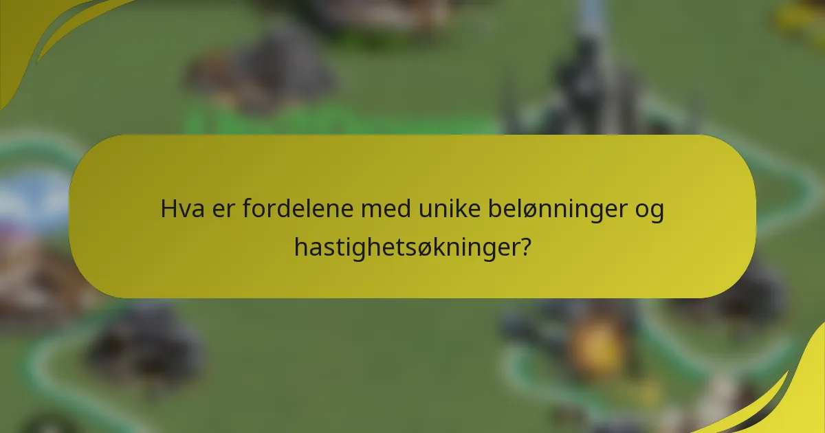Hva er fordelene med unike belønninger og hastighetsøkninger?