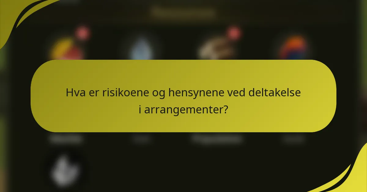 Hva er risikoene og hensynene ved deltakelse i arrangementer?