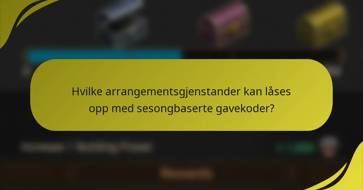 Hvilke arrangementsgjenstander kan låses opp med sesongbaserte gavekoder?