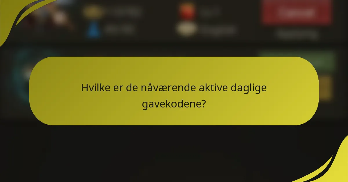 Hvilke er de nåværende aktive daglige gavekodene?