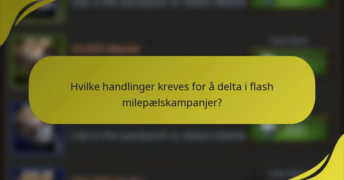 Hvilke handlinger kreves for å delta i flash milepælskampanjer?
