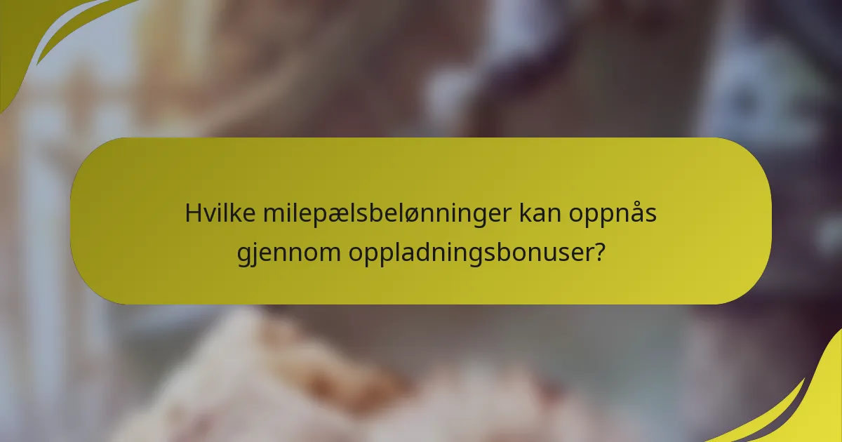 Hvilke milepælsbelønninger kan oppnås gjennom oppladningsbonuser?