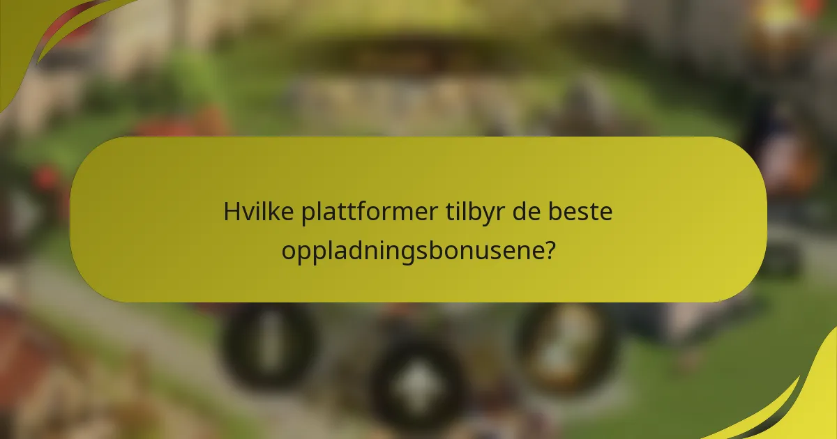 Hvilke plattformer tilbyr de beste oppladningsbonusene?