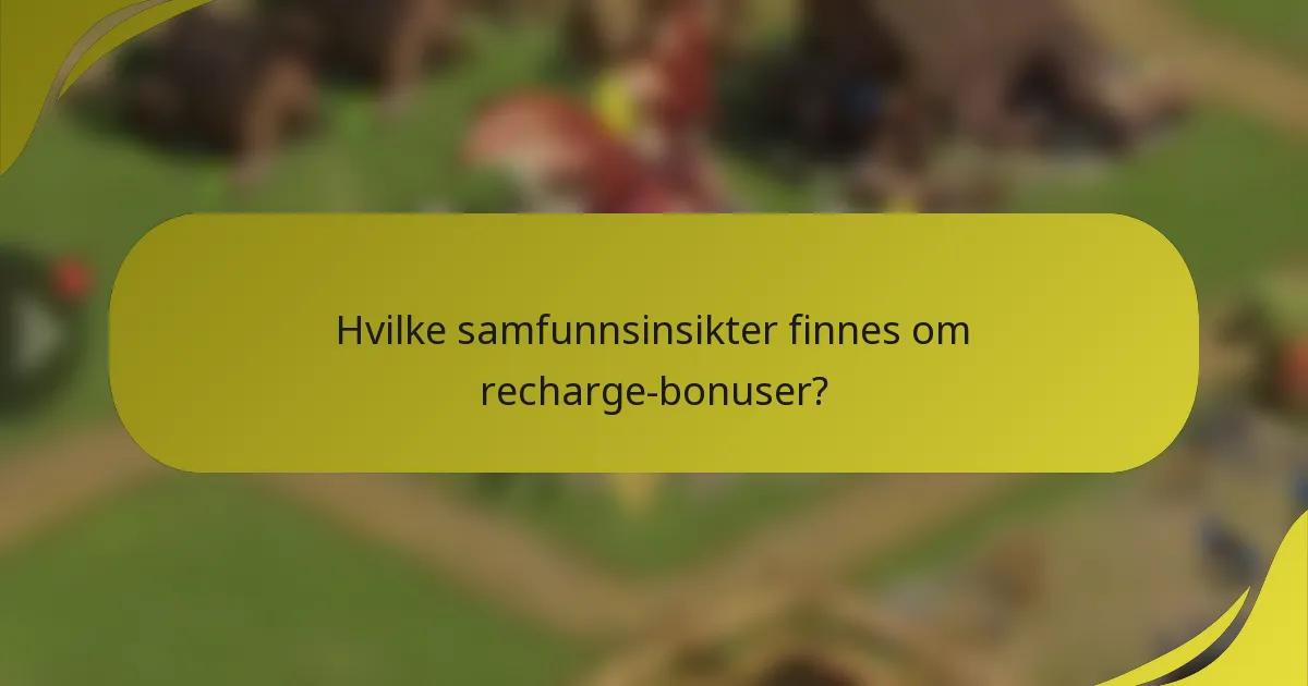 Hvilke samfunnsinsikter finnes om recharge-bonuser?
