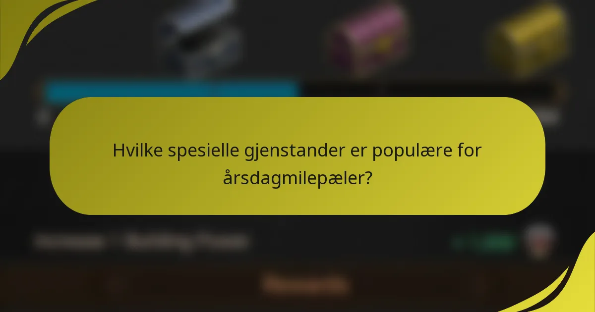 Hvilke spesielle gjenstander er populære for årsdagmilepæler?