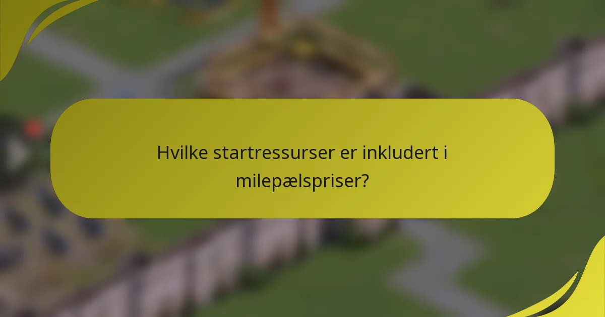 Hvilke startressurser er inkludert i milepælspriser?