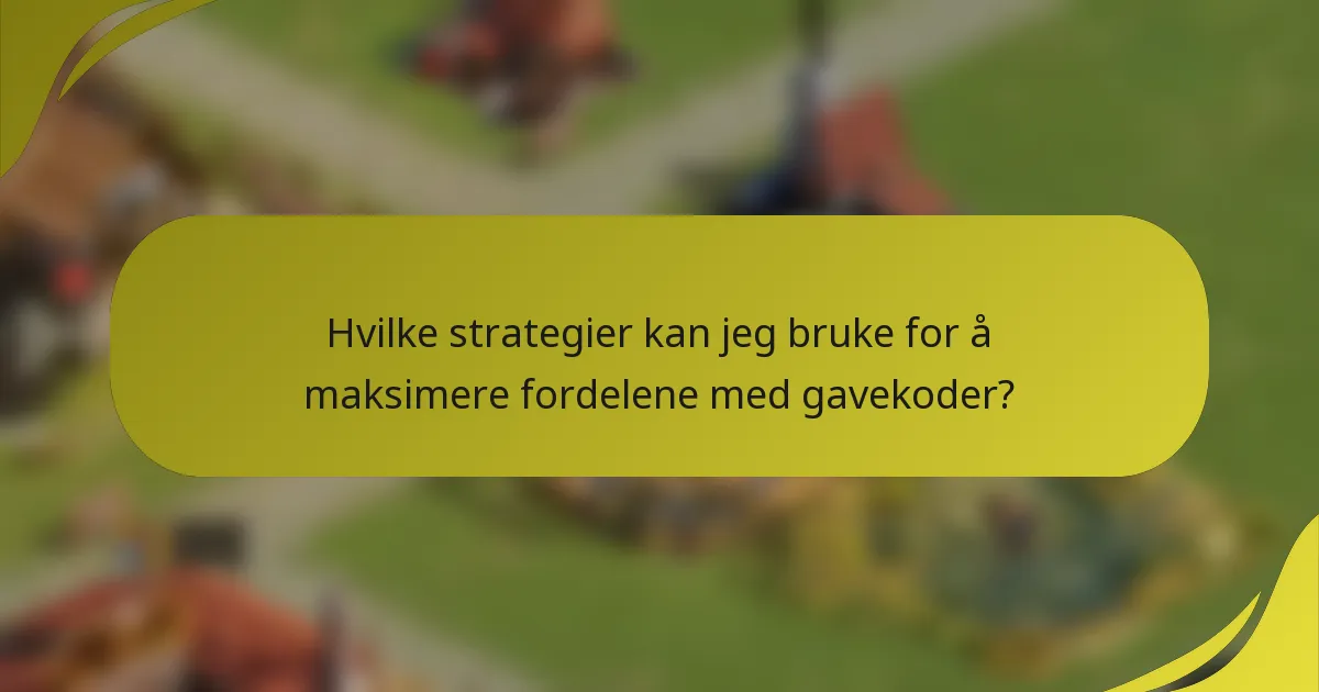 Hvilke strategier kan jeg bruke for å maksimere fordelene med gavekoder?