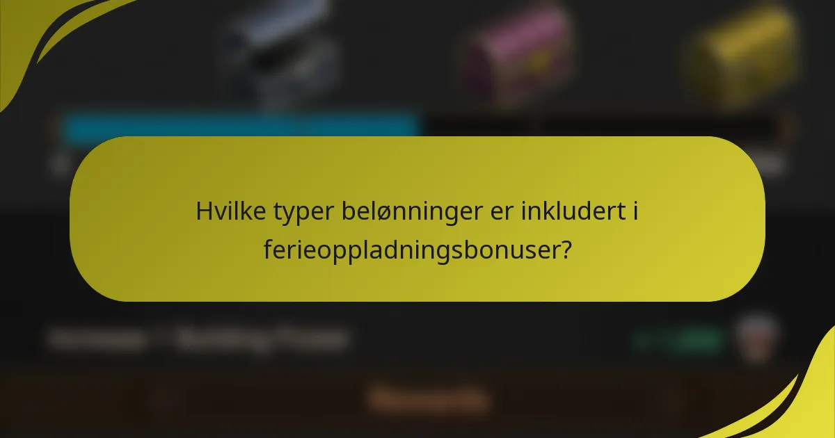 Hvilke typer belønninger er inkludert i ferieoppladningsbonuser?