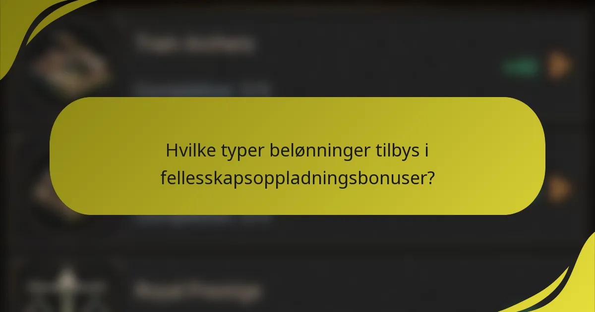 Hvilke typer belønninger tilbys i fellesskapsoppladningsbonuser?