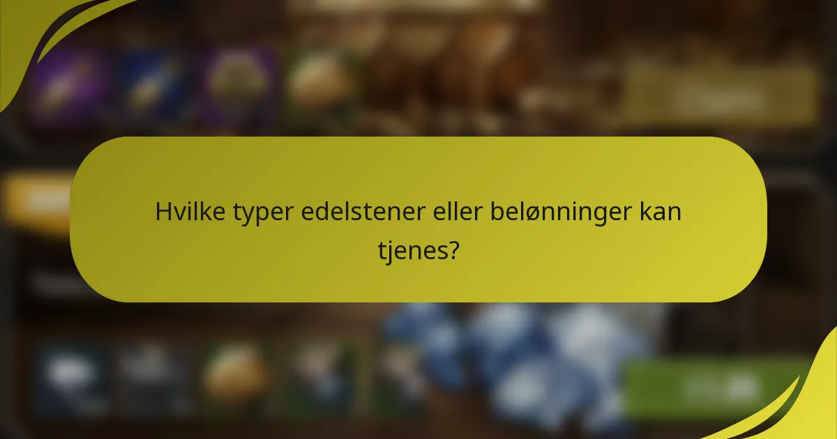 Hvilke typer edelstener eller belønninger kan tjenes?