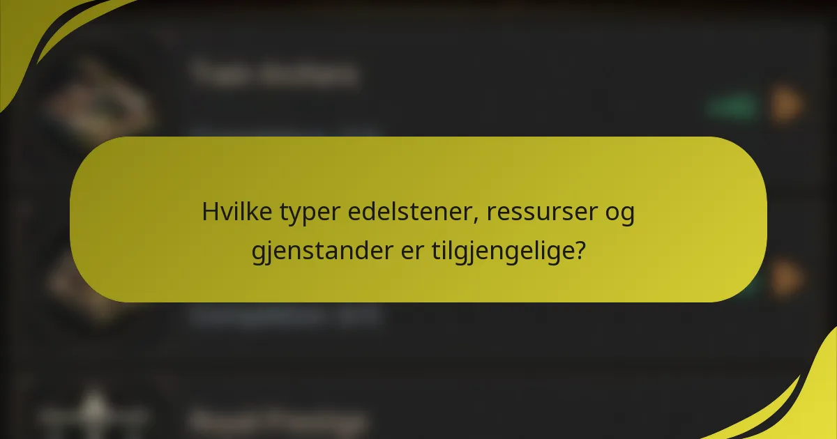 Hvilke typer edelstener, ressurser og gjenstander er tilgjengelige?