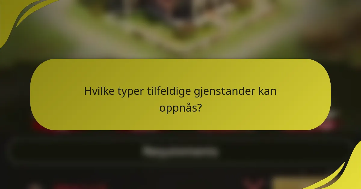 Hvilke typer tilfeldige gjenstander kan oppnås?