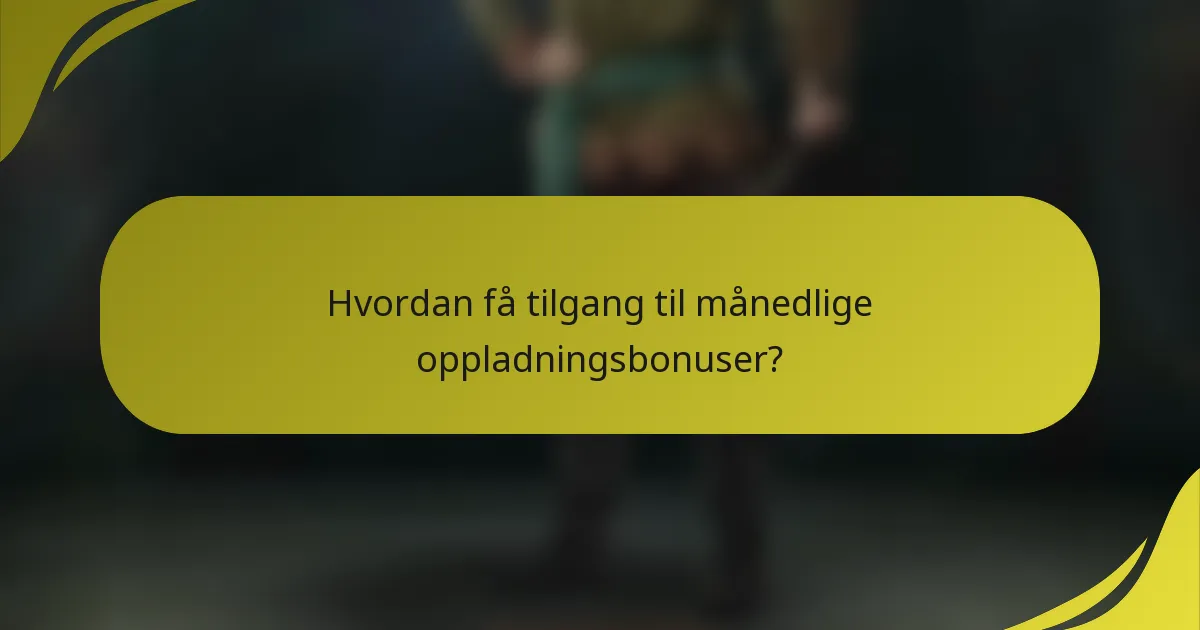 Hvordan få tilgang til månedlige oppladningsbonuser?