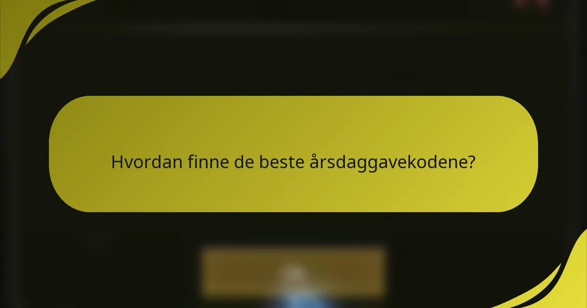 Hvordan finne de beste årsdaggavekodene?