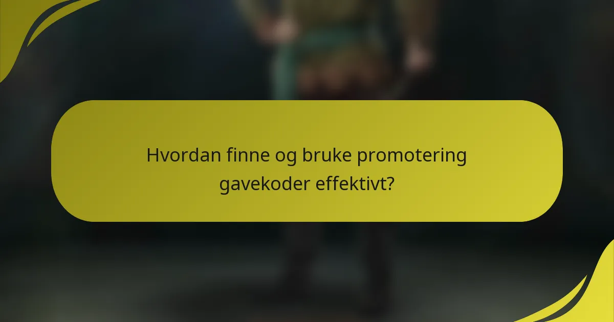 Hvordan finne og bruke promotering gavekoder effektivt?