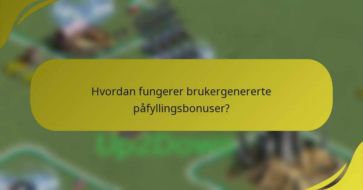 Hvordan fungerer brukergenererte påfyllingsbonuser?