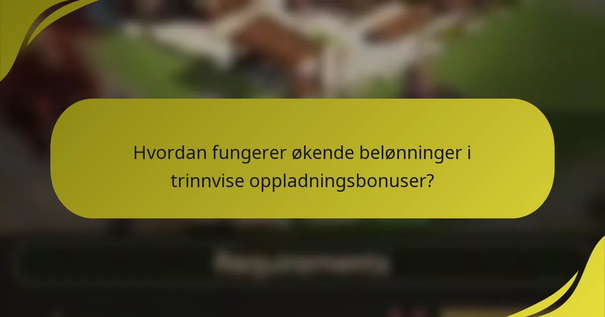 Hvordan fungerer økende belønninger i trinnvise oppladningsbonuser?