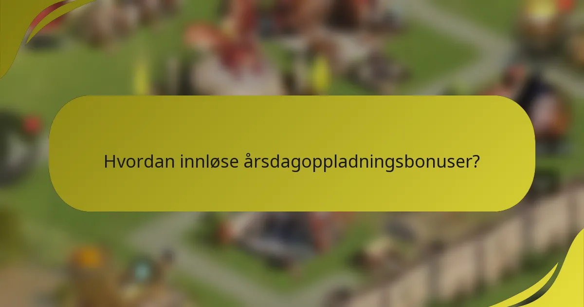 Hvordan innløse årsdagoppladningsbonuser?