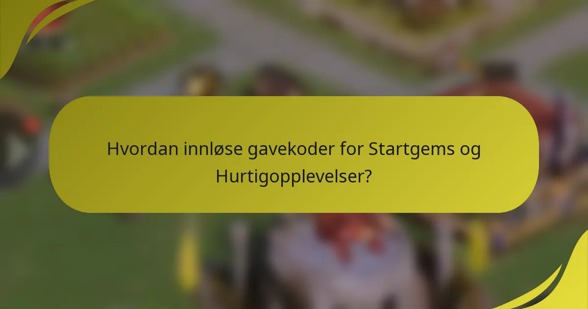 Hvordan innløse gavekoder for Startgems og Hurtigopplevelser?