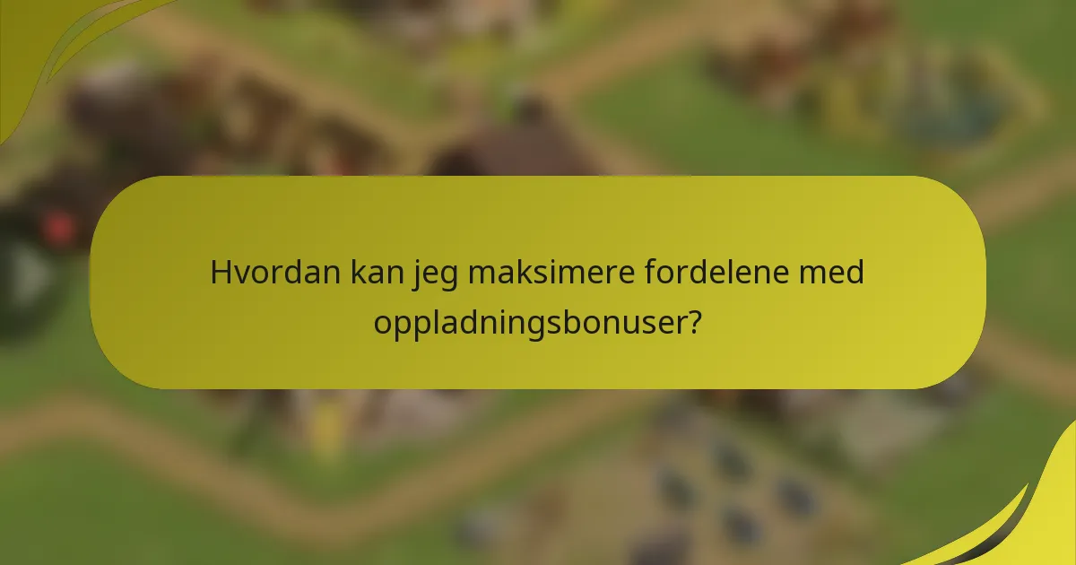 Hvordan kan jeg maksimere fordelene med oppladningsbonuser?