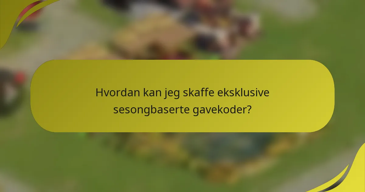 Hvordan kan jeg skaffe eksklusive sesongbaserte gavekoder?
