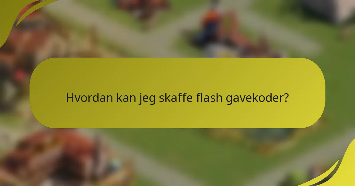 Hvordan kan jeg skaffe flash gavekoder?