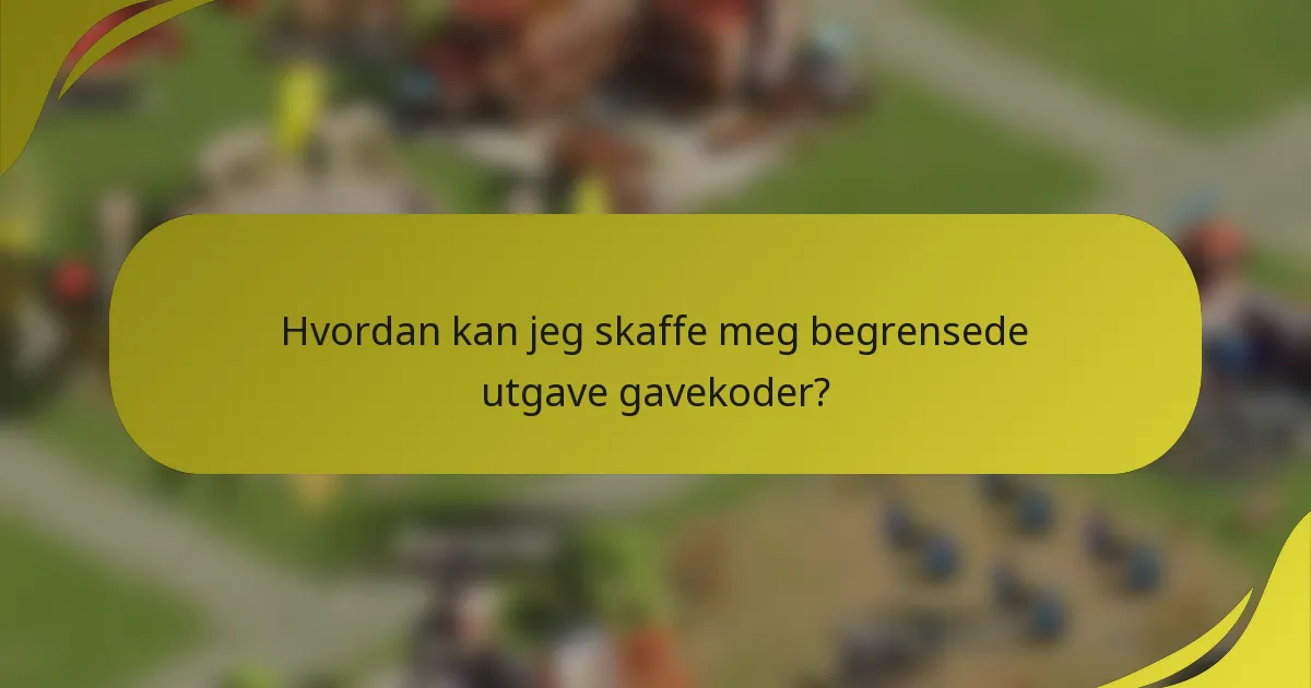 Hvordan kan jeg skaffe meg begrensede utgave gavekoder?
