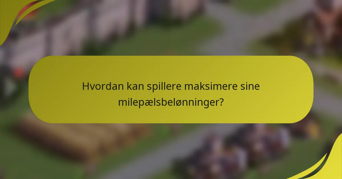 Hvordan kan spillere maksimere sine milepælsbelønninger?