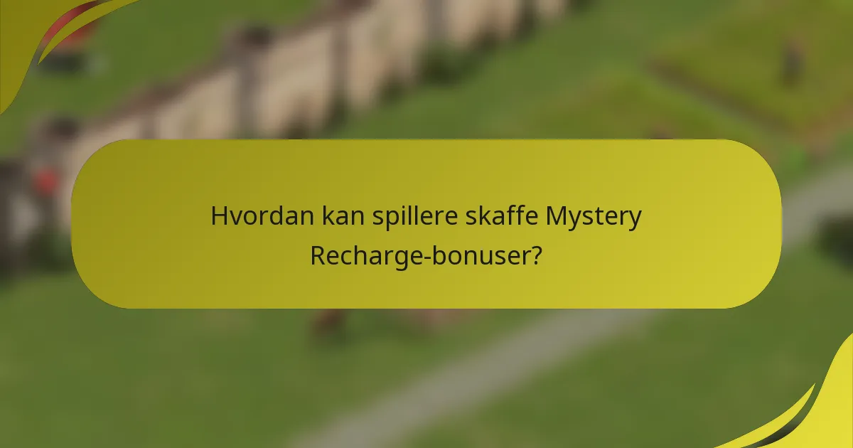 Hvordan kan spillere skaffe Mystery Recharge-bonuser?