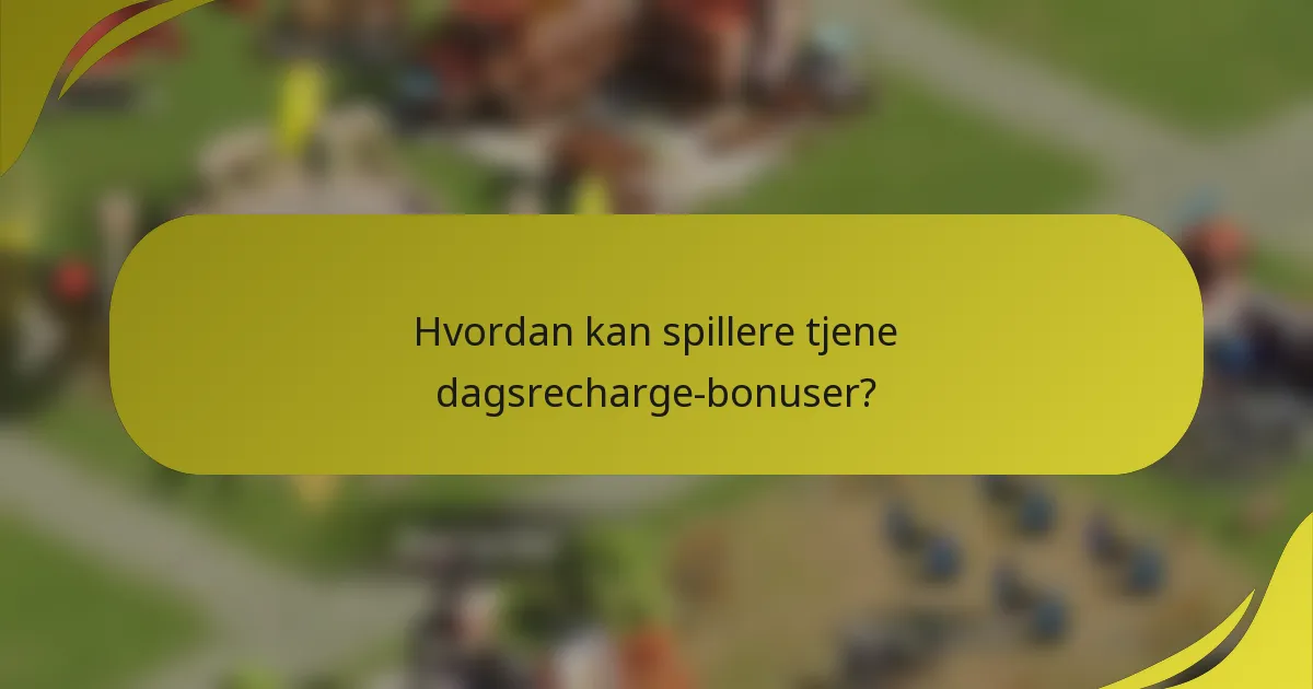 Hvordan kan spillere tjene dagsrecharge-bonuser?