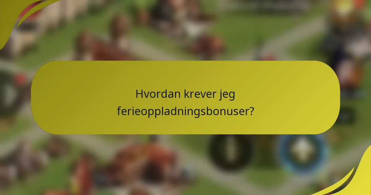 Hvordan krever jeg ferieoppladningsbonuser?