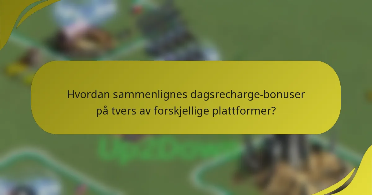 Hvordan sammenlignes dagsrecharge-bonuser på tvers av forskjellige plattformer?