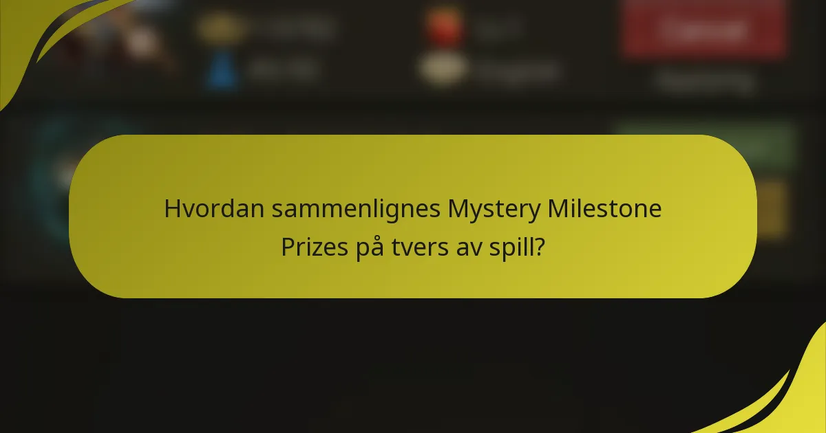 Hvordan sammenlignes Mystery Milestone Prizes på tvers av spill?