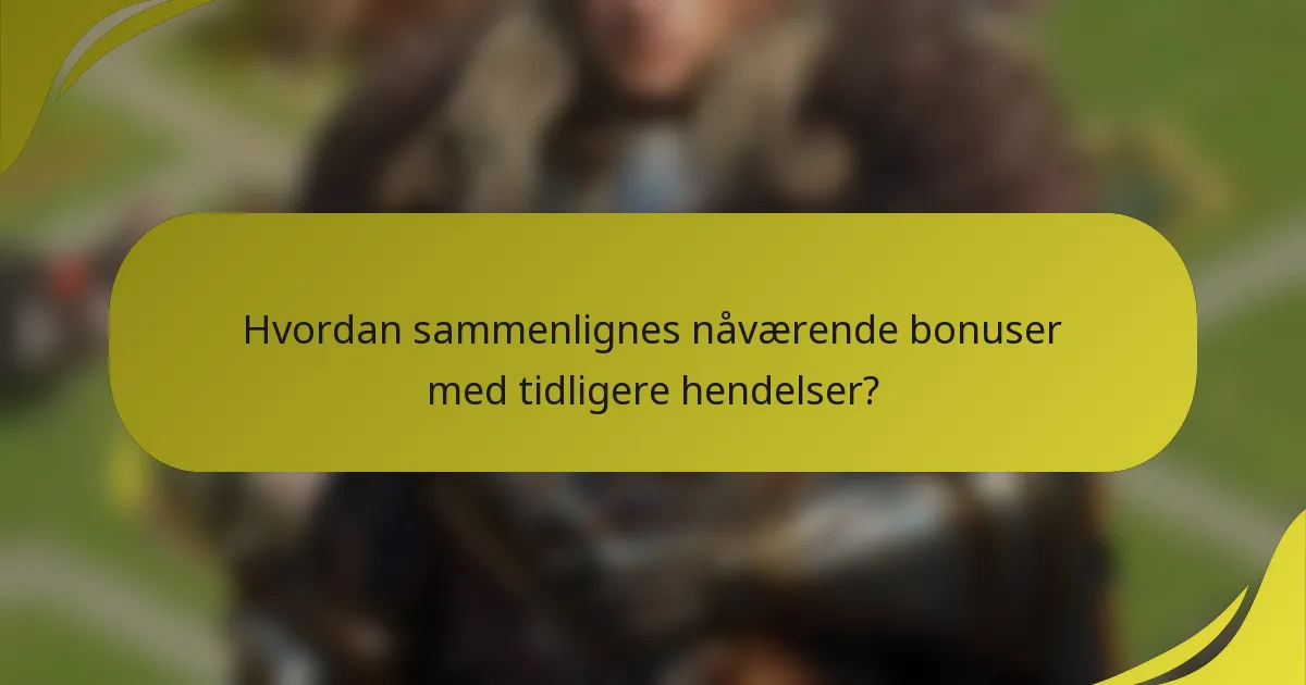 Hvordan sammenlignes nåværende bonuser med tidligere hendelser?