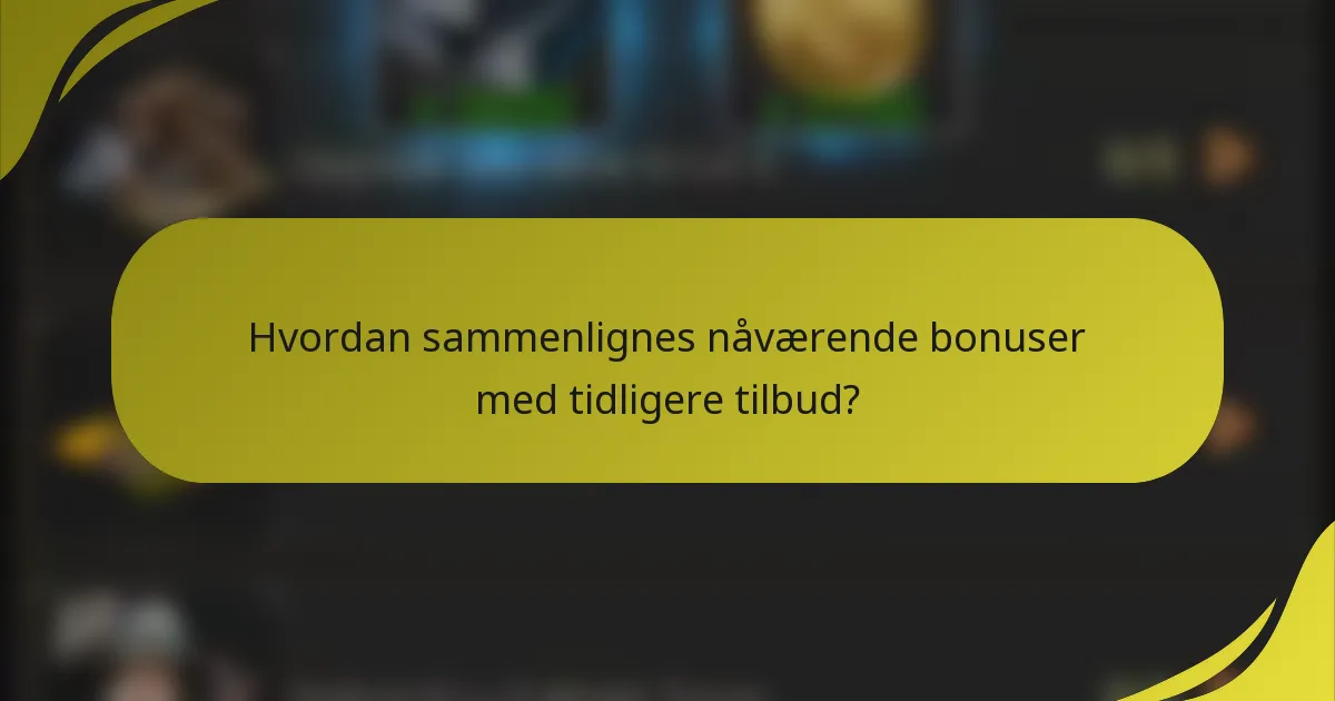 Hvordan sammenlignes nåværende bonuser med tidligere tilbud?