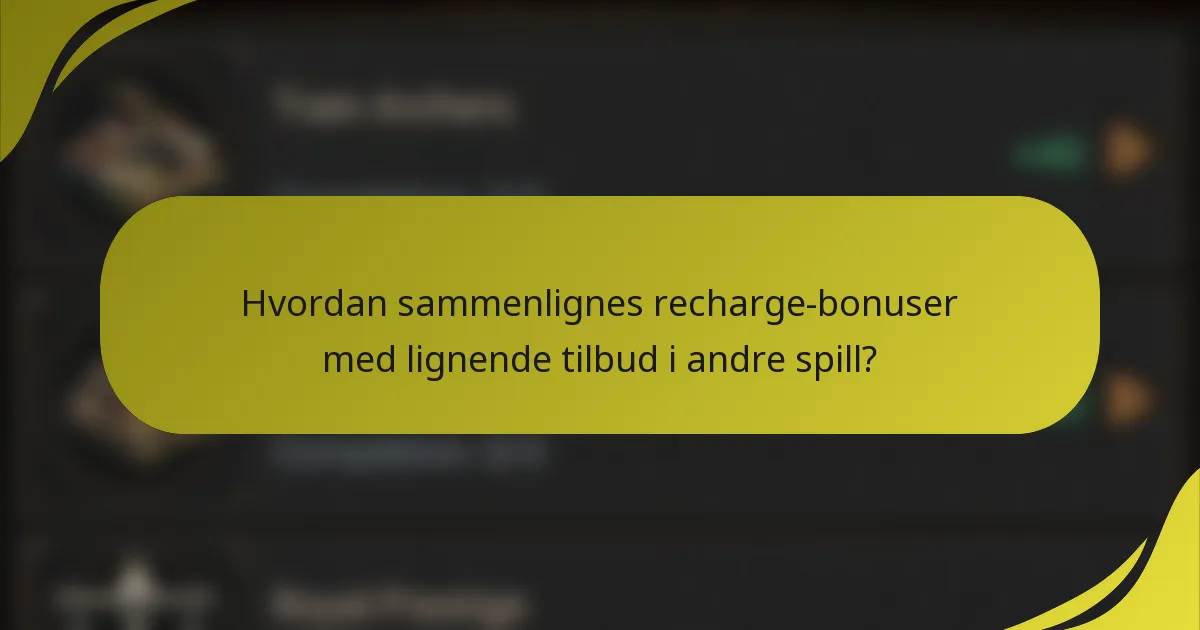 Hvordan sammenlignes recharge-bonuser med lignende tilbud i andre spill?