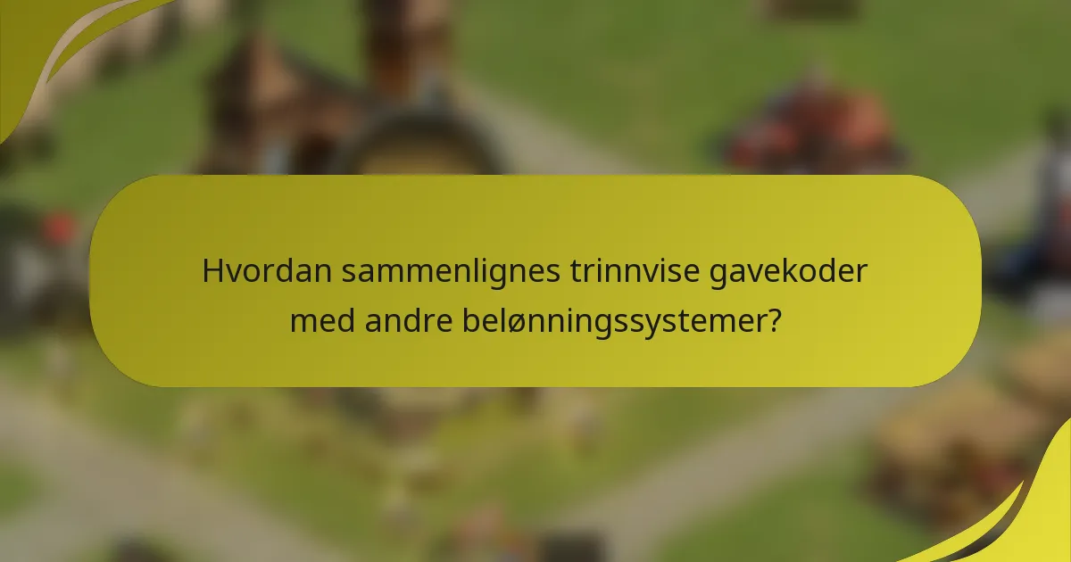 Hvordan sammenlignes trinnvise gavekoder med andre belønningssystemer?