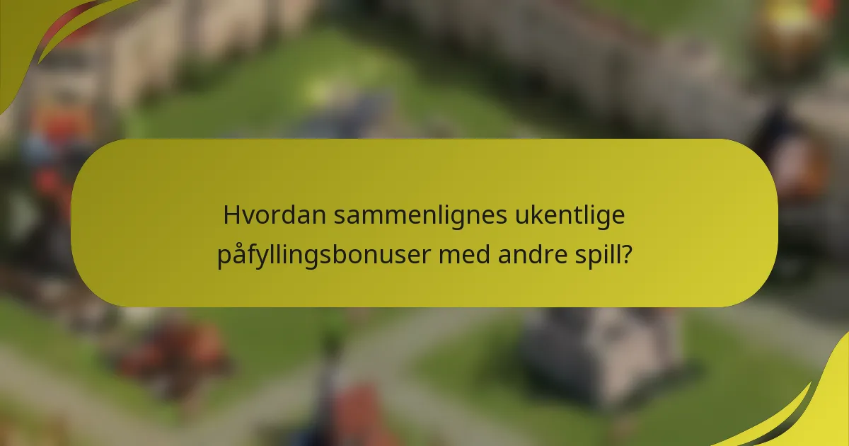 Hvordan sammenlignes ukentlige påfyllingsbonuser med andre spill?