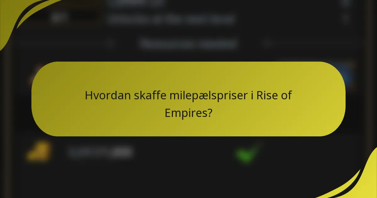 Hvordan skaffe milepælspriser i Rise of Empires?