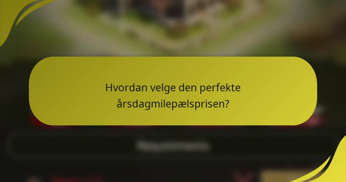 Hvordan velge den perfekte årsdagmilepælsprisen?