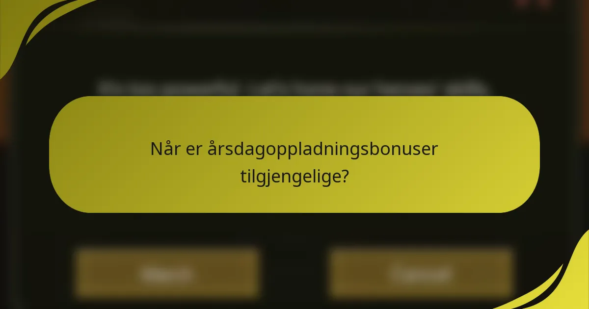 Når er årsdagoppladningsbonuser tilgjengelige?
