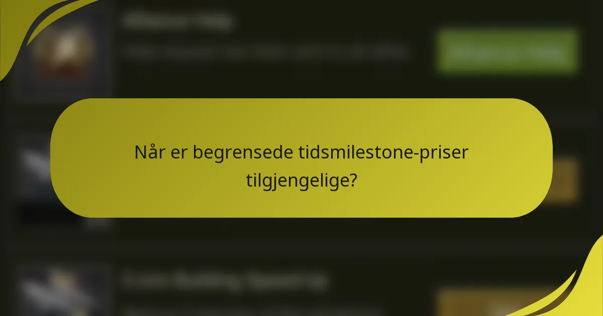 Når er begrensede tidsmilestone-priser tilgjengelige?