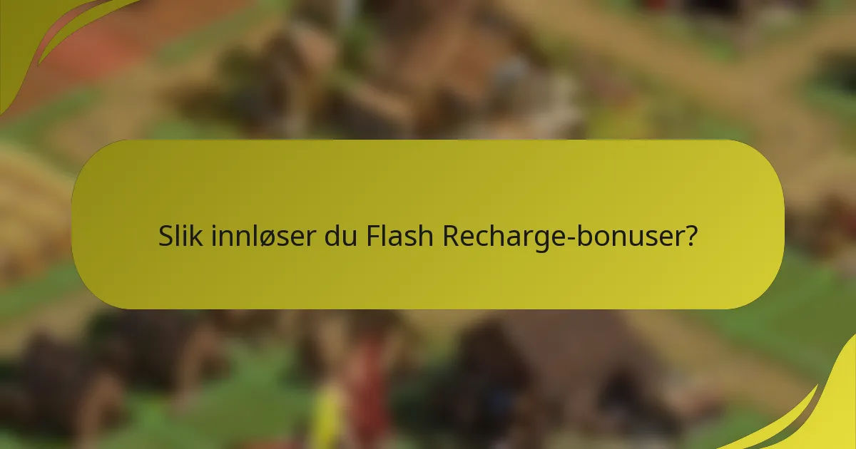 Slik innløser du Flash Recharge-bonuser?